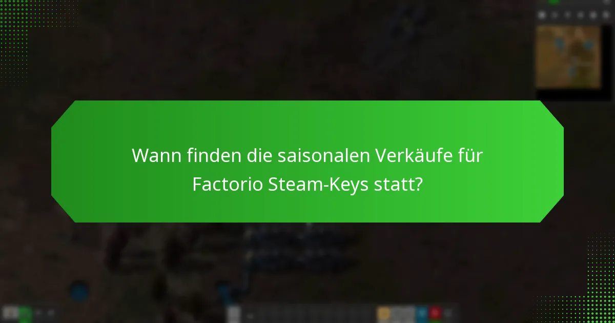 Wann finden die saisonalen Verkäufe für Factorio Steam-Keys statt?