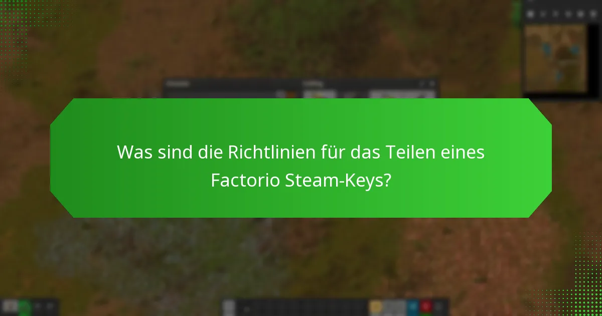 Was sind die Richtlinien für das Teilen eines Factorio Steam-Keys?