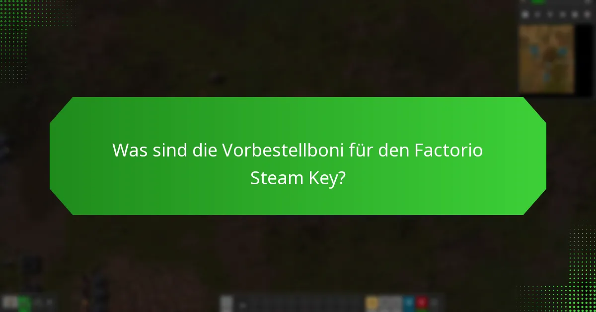 Welche Funktionen des frühen Zugangs sind im Factorio Steam Key enthalten?