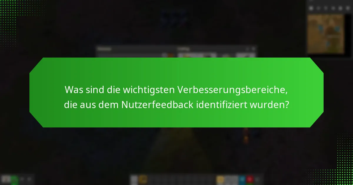 Was sind die wichtigsten Verbesserungsbereiche, die aus dem Nutzerfeedback identifiziert wurden?