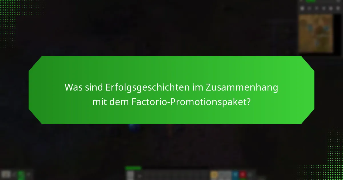 Was sind Erfolgsgeschichten im Zusammenhang mit dem Factorio-Promotionspaket?