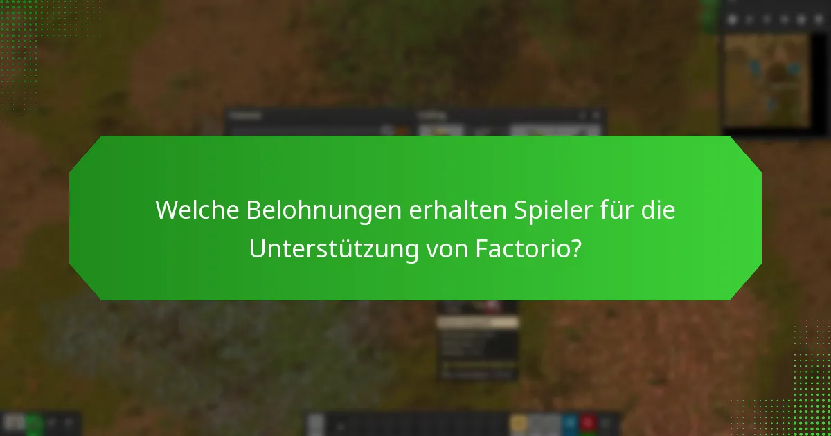 Welche Belohnungen erhalten Spieler für die Unterstützung von Factorio?