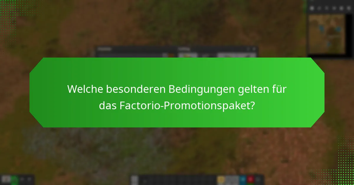 Welche Einschränkungen gelten für das Factorio-Promotionspaket?