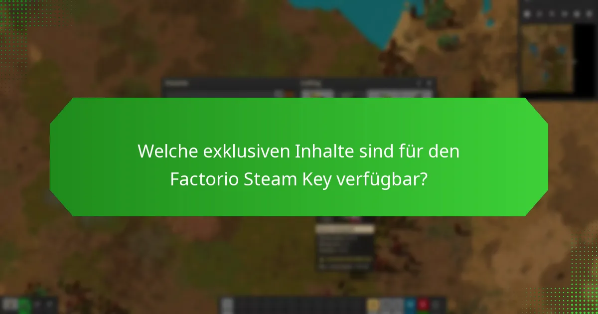 Welche exklusiven Inhalte sind für den Factorio Steam Key verfügbar?