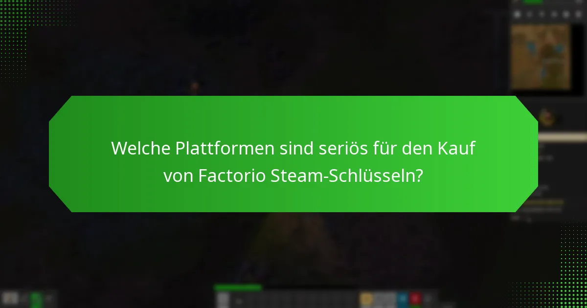 Welche Plattformen sind seriös für den Kauf von Factorio Steam-Schlüsseln?