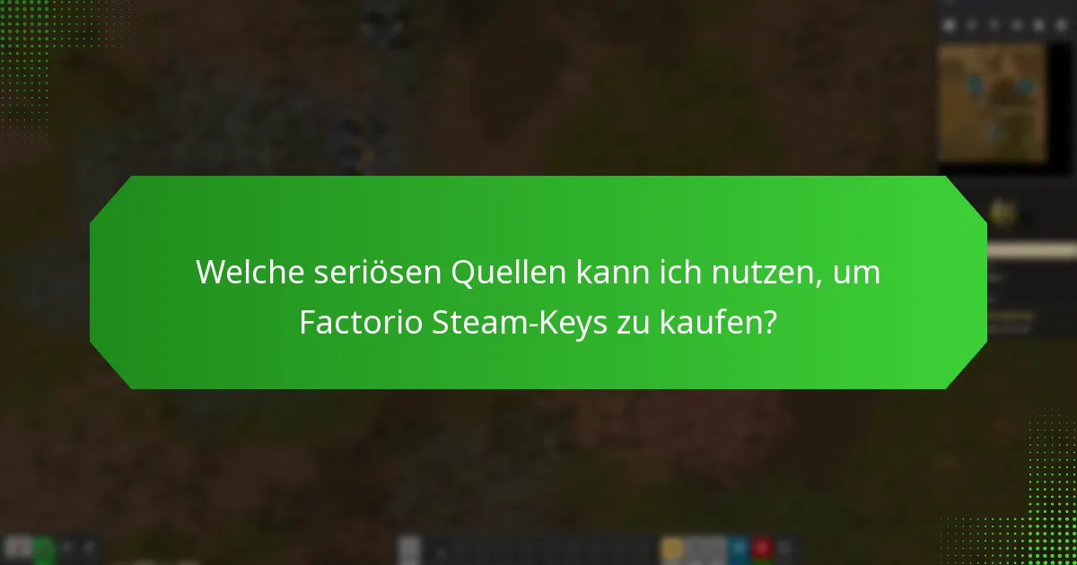 Welche seriösen Quellen kann ich nutzen, um Factorio Steam-Keys zu kaufen?