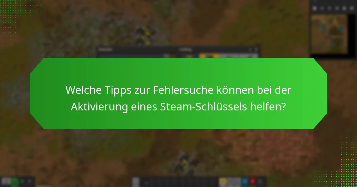 Welche häufigen Fehler sollte ich bei der Aktivierung eines Steam-Schlüssels vermeiden?