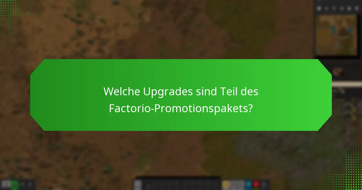 Welche Upgrades sind Teil des Factorio-Promotionspakets?