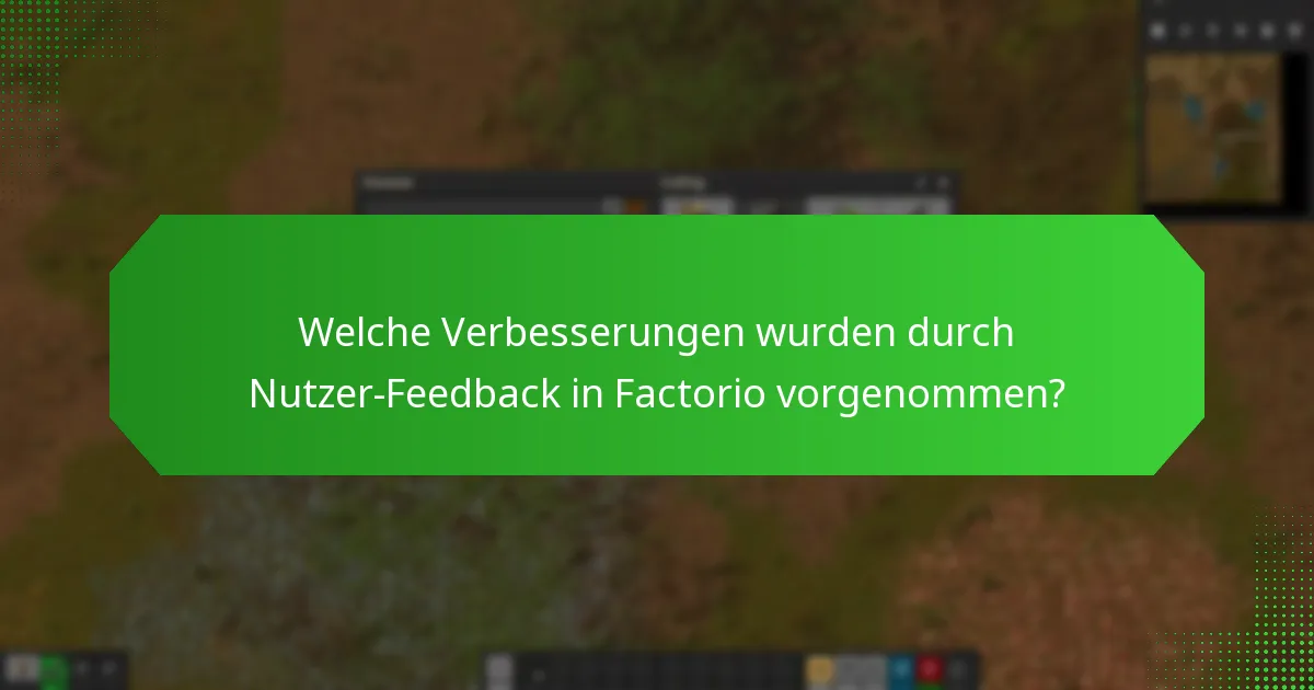 Welche Verbesserungen wurden durch Nutzer-Feedback in Factorio vorgenommen?