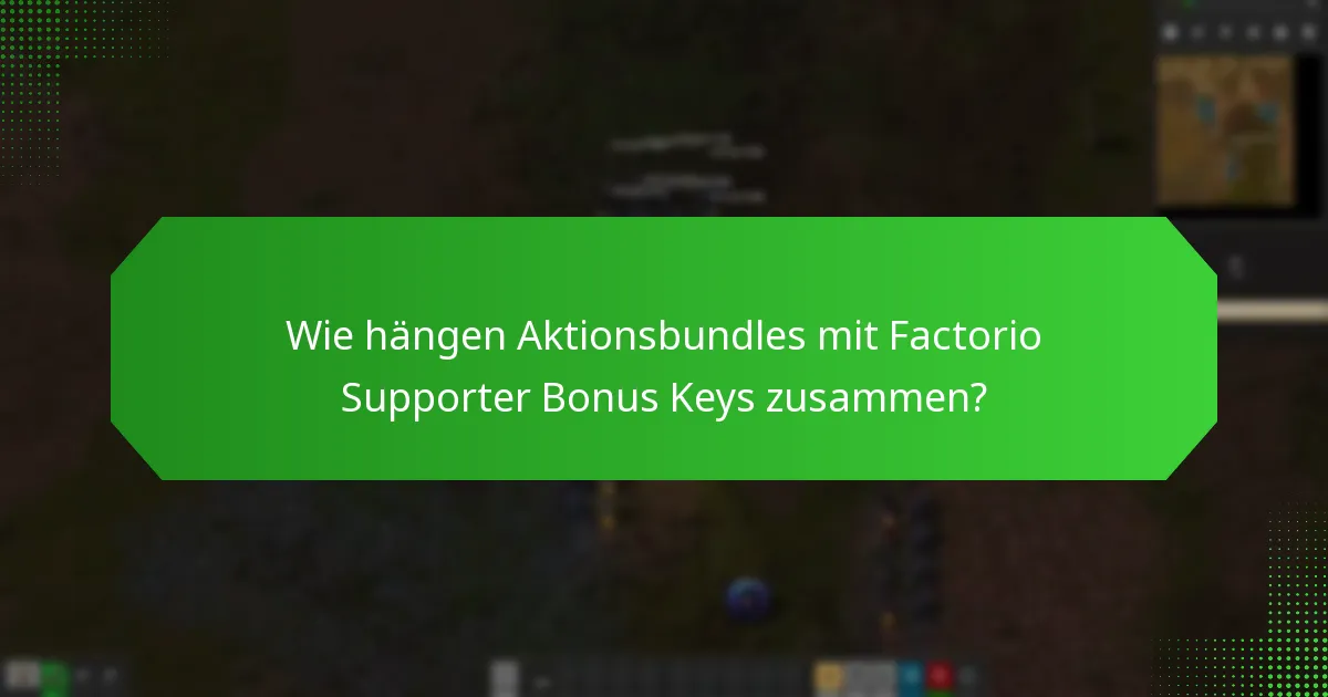 Wie hängen Aktionsbundles mit Factorio Supporter Bonus Keys zusammen?