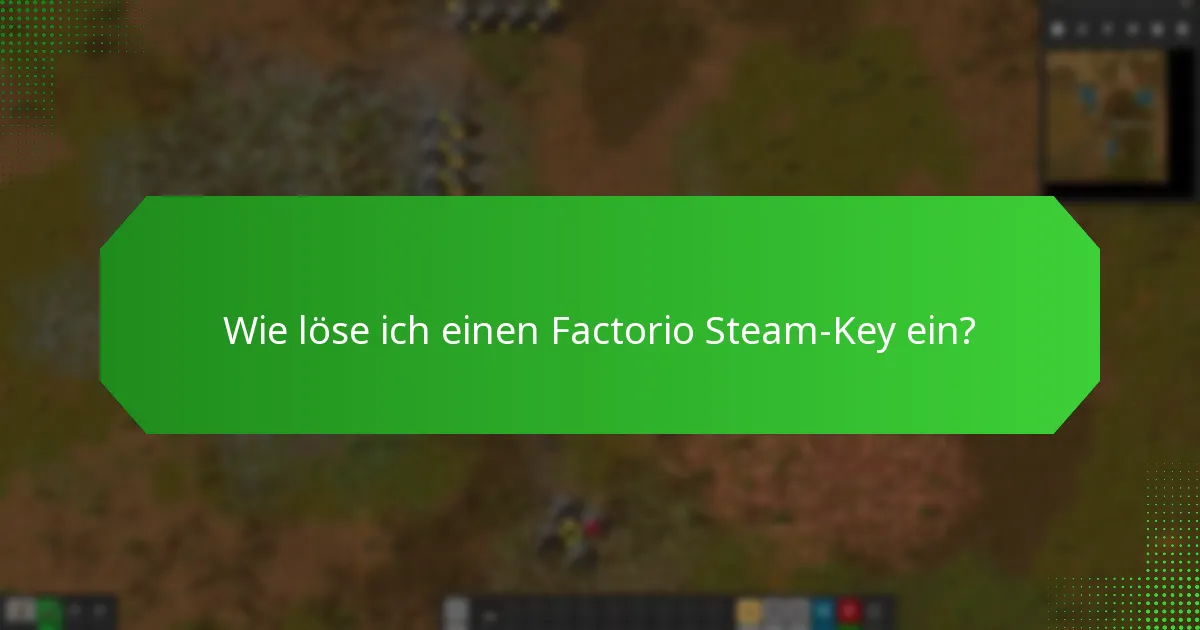 Welche Fragen stellen Nutzer häufig zu Factorio Steam-Keys?